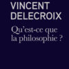 VINCENT DELECROIX / Qu'est-ce que la philosophie ? – Image 2