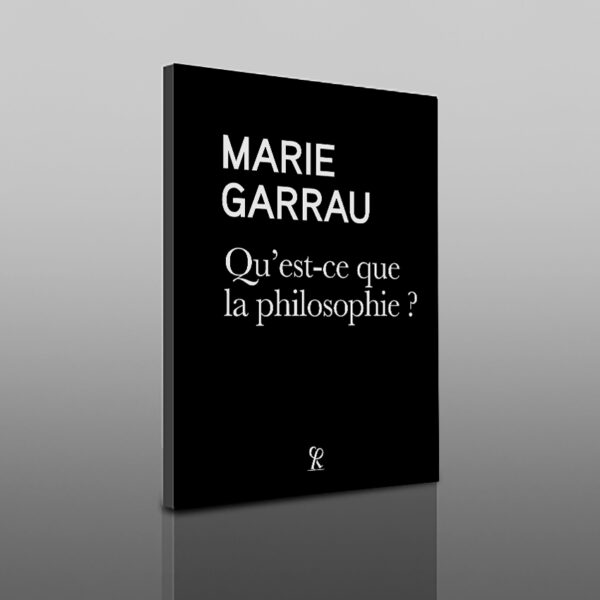 MARIE GARRAU / Qu'est-ce que la philosophie ?