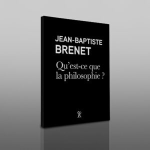 JEAN-BAPTISTE BRENET / Qu'est-ce que la philosophie ?